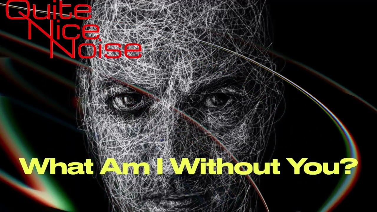 What Am I Without You - Quite Nice Noise (Visualizer)