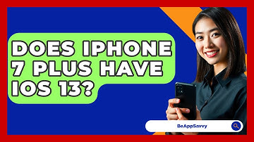 Does iPhone 7 Plus Have iOS 13? - Be App Savvy