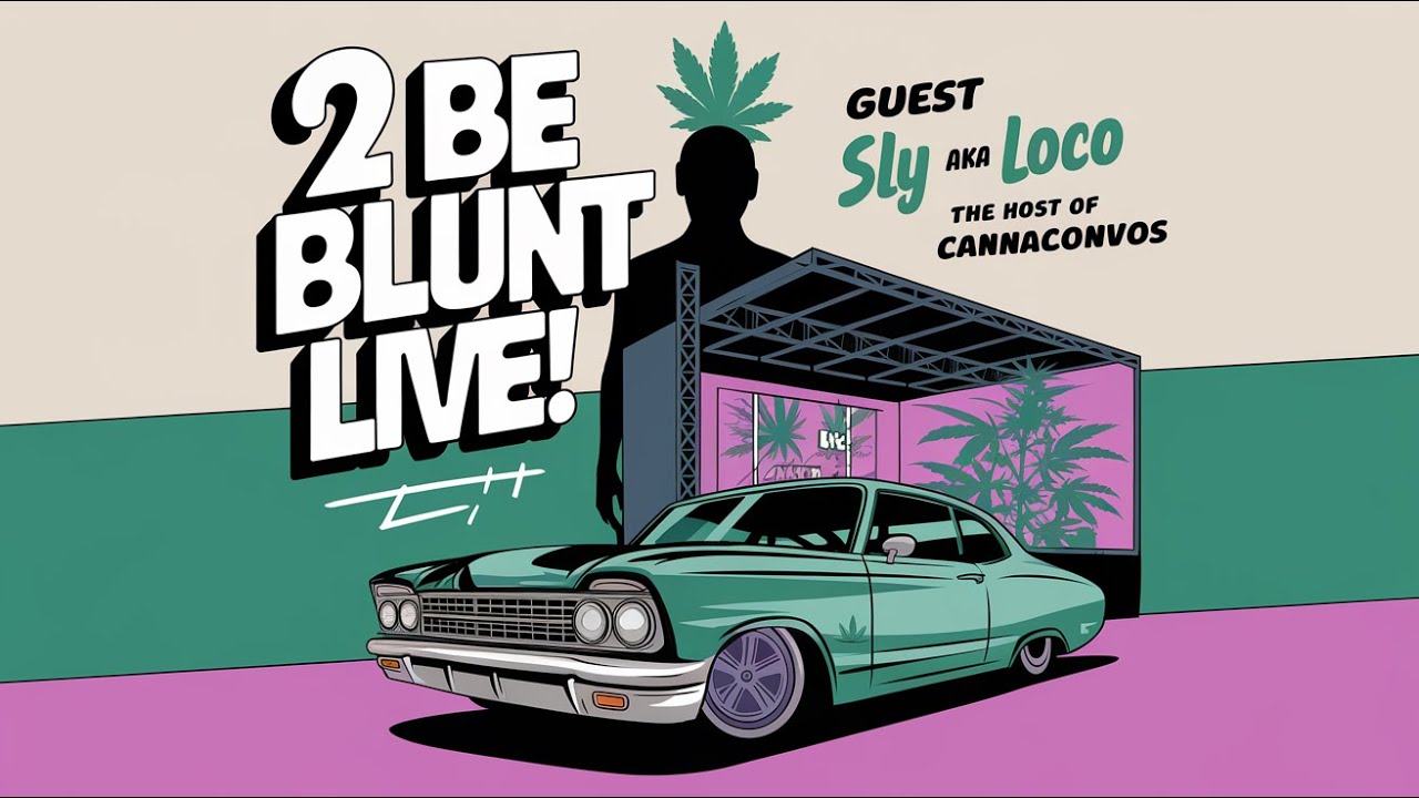 CannaConvos Host Sly aka Loco Talks Cannabis Culture & Industry Trends | 2 Be Blunt LIVE!