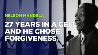Nelson Mandela: From Prisoner of Hate to President of Forgiveness