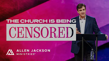 The Church is Being Censored | Allen Jackson Ministries
