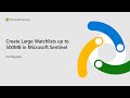 Create Large Watchlists up to 500MB in Microsoft Sentinel