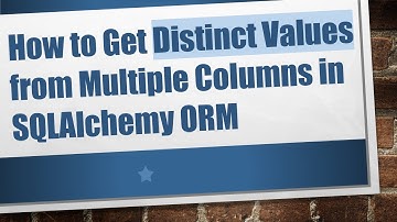 How to Get Distinct Values from Multiple Columns in SQLAlchemy ORM