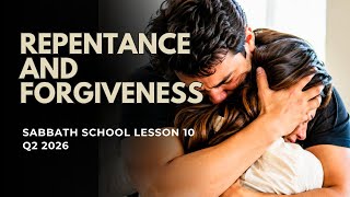 📖 Sabbath School Lesson 10 Review: Repentance and Forgiveness — 2026 Q2, Growing With God