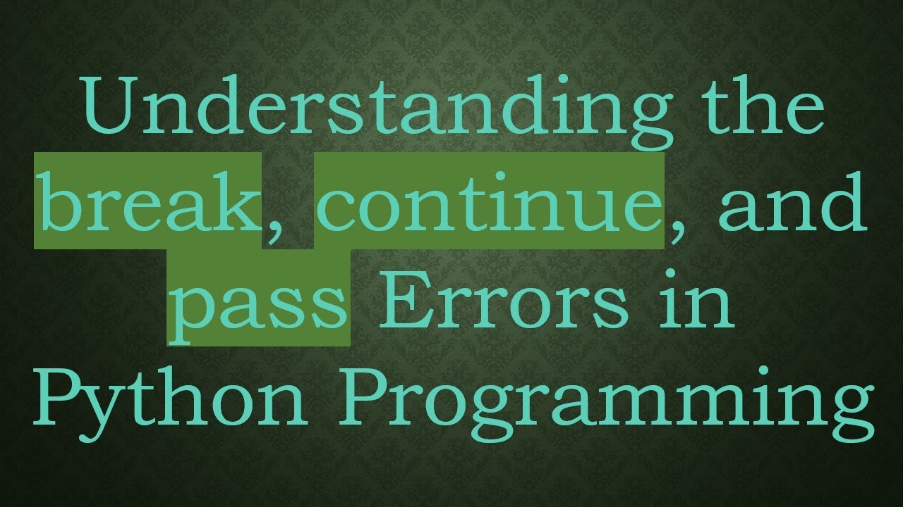 Understanding the break, continue, and pass Errors in Python ...