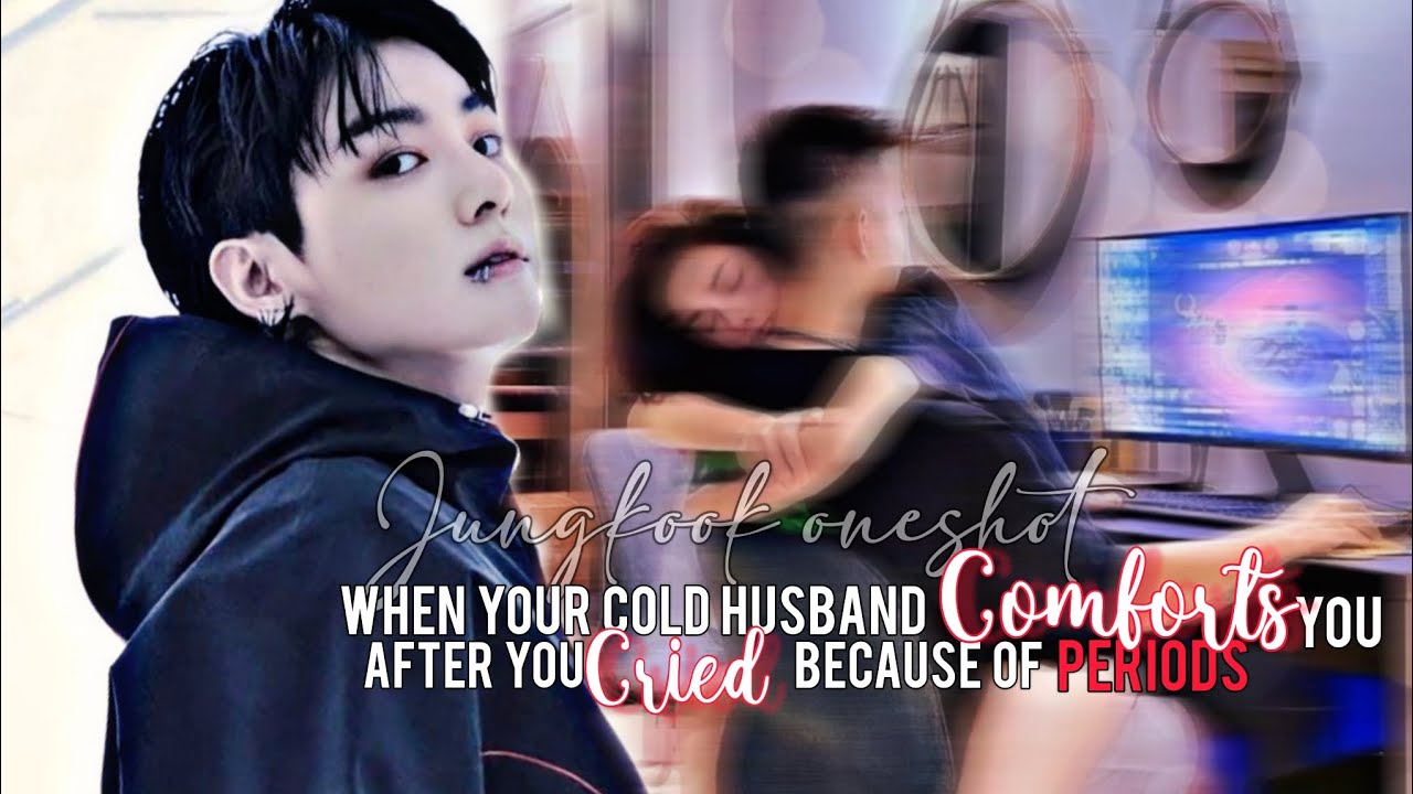 Когда твой холодный муж утешает тебя после того, как ты плакала из-за месячных | Ваншот с Чонгуком