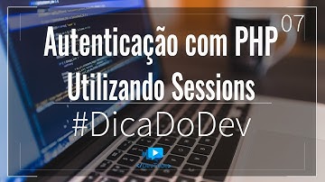#DicaDoDev - Autenticação com PHP Utilizando Sessions (Parte 07/07)