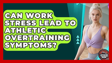 Can Work Stress Lead To Athletic Overtraining Symptoms? - Athletes Training Room