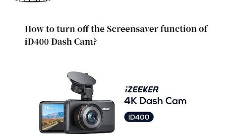 How to turn off the Screensaver function of iD400 Dash Cam