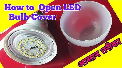 How to  Open LED  Bulb Cover