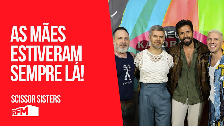As mães estiveram sempre lá - Scissor Sisters no Meo Kalorama - RFM