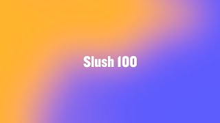 Slush 100 | Slush 2023
