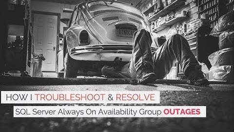 How I Troubleshoot & Resolve SQL Server Always On Availability Groups Outages