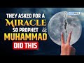 They asked for a miracle so prophet muhammad  did this