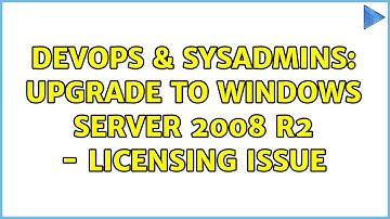DevOps & SysAdmins: Upgrade to Windows Server 2008 R2 - licensing issue