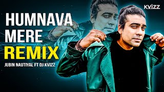 Humnava Mere Remix | DJ Kvizz | Jubin Nautiyal | Bollywood Remix Songs | Bollywood DJ.