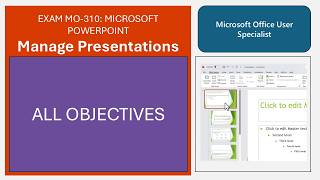 Exam MO-310: Microsoft PowerPoint - Manage Presentations - All Objectives