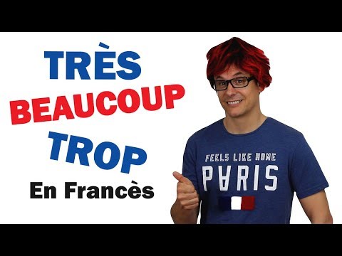 BEAUCOUP, TRÈS, TROP en Francés (MUY / MUCHO en Francés)