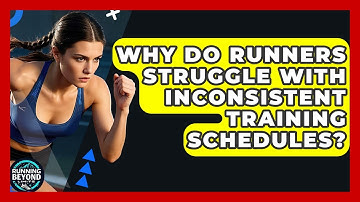 Why Do Runners Struggle With Inconsistent Training Schedules? - Running Beyond Limits