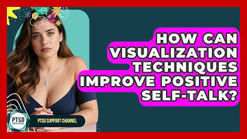 How Can Visualization Techniques Improve Positive Self-talk? - PTSD Support Channel