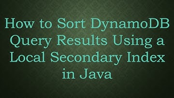 How to Sort DynamoDB Query Results Using a Local Secondary Index in Java