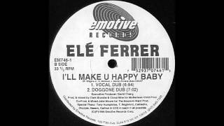 Ele Ferrer - I'll Make U Happy Baby (Vocal Dub)