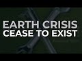 Earth Crisis - Cease To Exist (Official Audio)