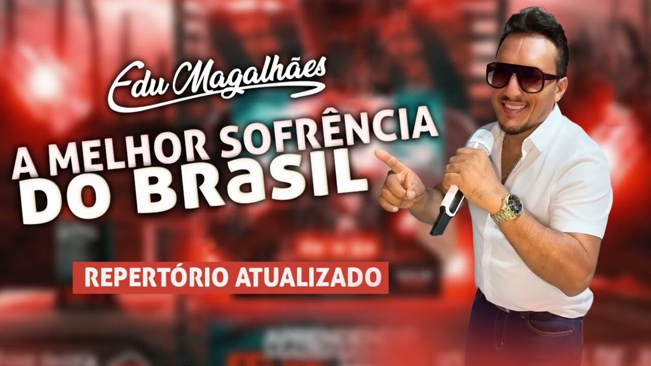 Edu Magalhães | A MELHOR SOFRENCIA DO BRASIL (REPERTÓRIO NOVO)