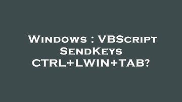 Windows : VBScript SendKeys CTRL+LWIN+TAB?