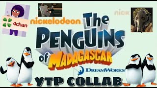 The Penguins of Madagascar YTP Collab