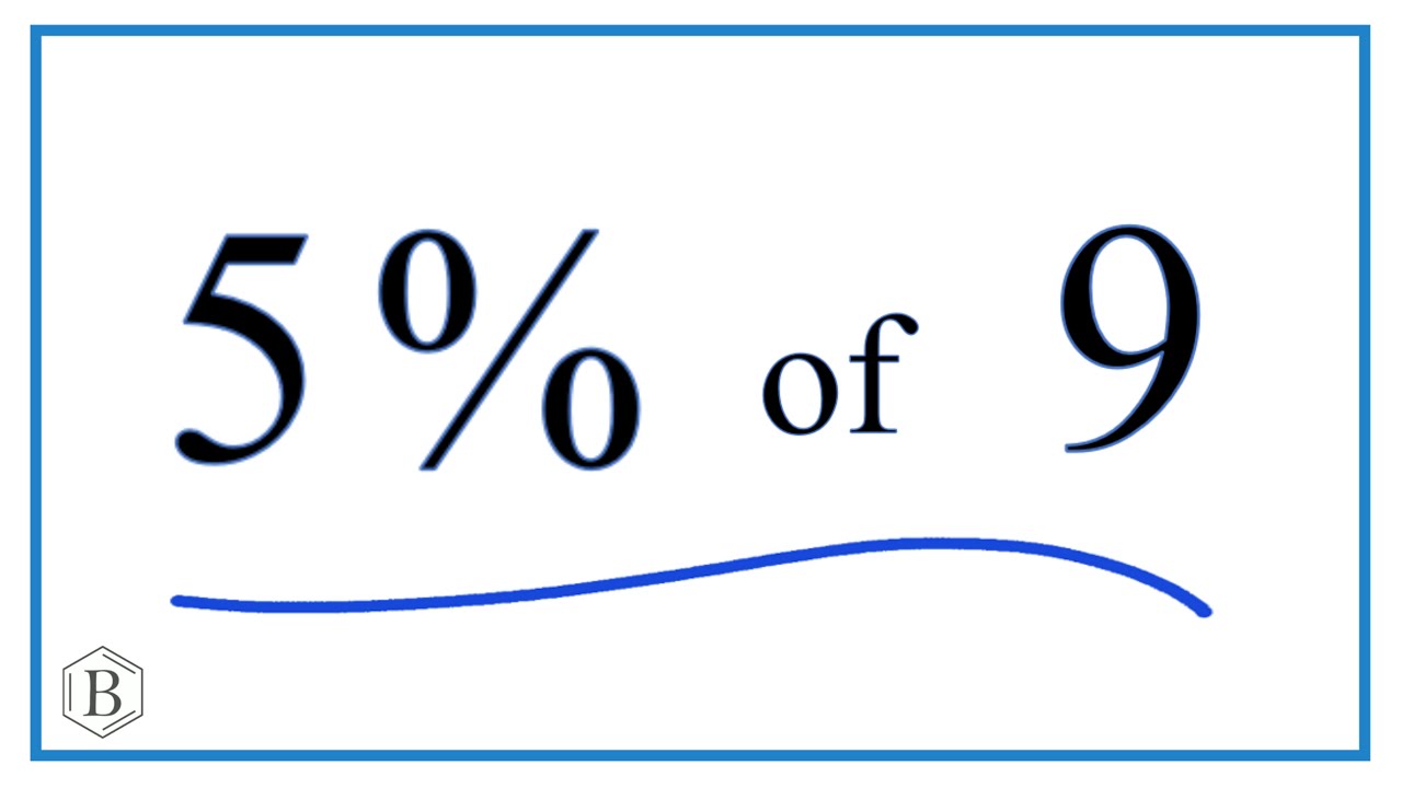 5% of (five percent of nine)