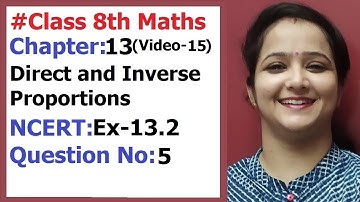 Ncert Class 8 Maths chapter-13 Direct and Inverse Proportions (Video-15 ) Ex-13.2 Q- 5