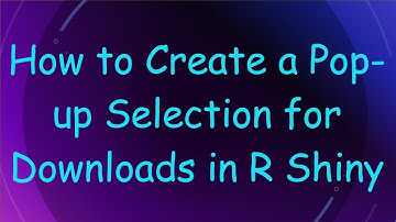 How to Create a Pop-up Selection for Downloads in R Shiny