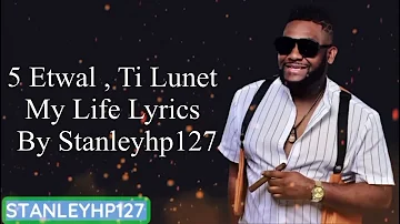 5 Etwal , Ti Lunet - My Life Lyrics Video