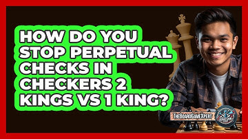 How Do You Stop Perpetual Checks In Checkers 2 Kings Vs 1 King? - The Board Game Xpert