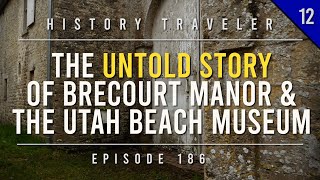 The UNTOLD STORY of Brecourt Manor & The Utah Beach Museum | History Traveler Episode 186