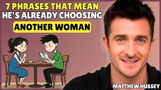 7 Phrases That Mean He’s Already Choosing Another Woman | Male Psychology || Matthew Hussey