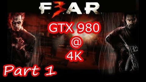 Fear 3 Pc Gameplay 4K GTX 980 FPS Performance Test Part 1 Of 3