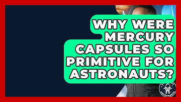 Why Were Mercury Capsules So Primitive For Astronauts? - All About Astronauts