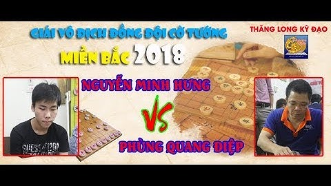 Nguyễn Minh Hưng | VS | Phùng Quang Điệp | Giải Vô Địch Cờ Tướng Đồng Đội Miền Bắc 2018 |