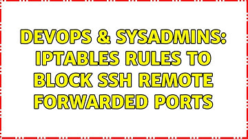DevOps & SysAdmins: iptables rules to block ssh remote forwarded ports (4 Solutions!!)