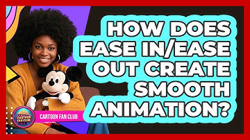 How Does Ease In/ease Out Create Smooth Animation? - Cartoon Fan Club