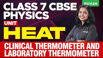 Class 7 CBSE Physics | Heat - Clinical Thermometer And Laboratory Thermometer | Xylem Class 7 CBSE