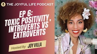 Toxic Positivity and Introverts vs Extroverts | The Joyful Life Ep 6