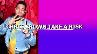 Chris Brown -Take A Risk Lyrics Video