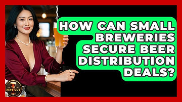 How Can Small Breweries Secure Beer Distribution Deals? - The Pint Guy