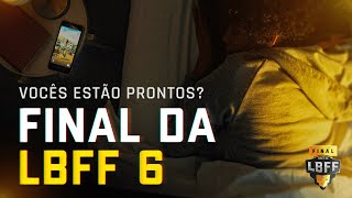VOCÊS ESTÃO PRONTOS? FINAL DA LBFF 6 | FREE FIRE
