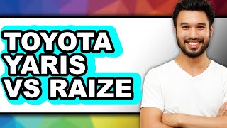 Toyota Yaris vs Raize - Full Comparison