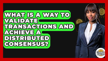 What Is A Way To Validate Transactions And Achieve A Distributed Consensus? - CryptoBasics360.com
