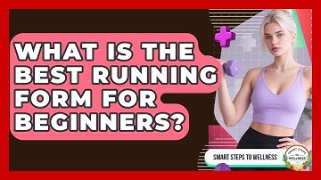 What Is The Best Running Form For Beginners? - Smart Steps to Wellness